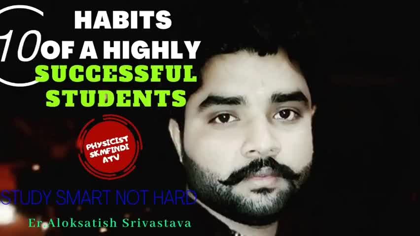 Habits of highly successful students|

For more educational videos search on YouTube #physicistskmfindiatv